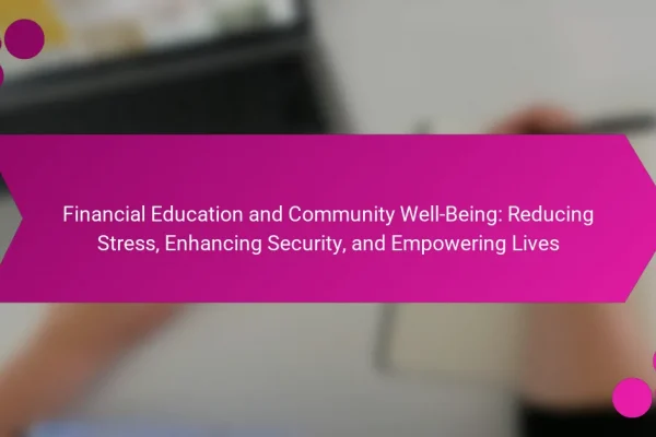 Financial Education and Community Well-Being: Reducing Stress, Enhancing Security, and Empowering Lives