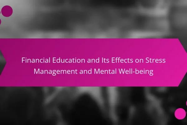 Financial Education and Its Effects on Stress Management and Mental Well-being