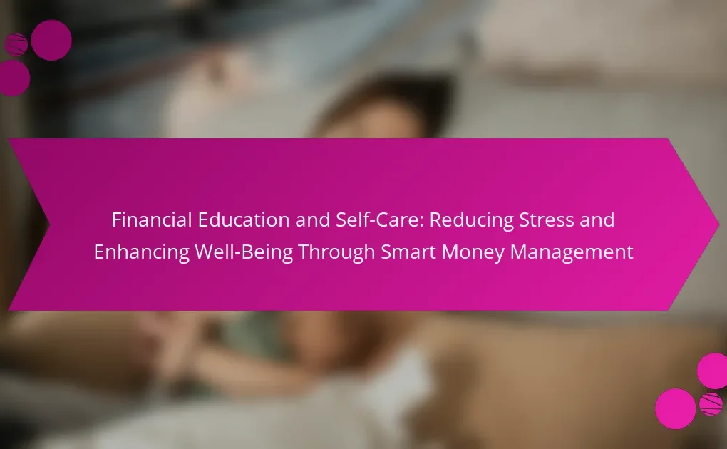 Financial Education and Self-Care: Reducing Stress and Enhancing Well-Being Through Smart Money Management