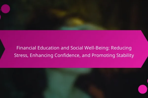 Financial Education and Social Well-Being: Reducing Stress, Enhancing Confidence, and Promoting Stability