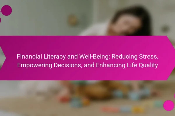 Financial Literacy and Well-Being: Reducing Stress, Empowering Decisions, and Enhancing Life Quality