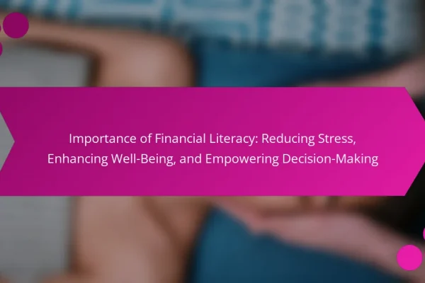 Importance of Financial Literacy: Reducing Stress, Enhancing Well-Being, and Empowering Decision-Making