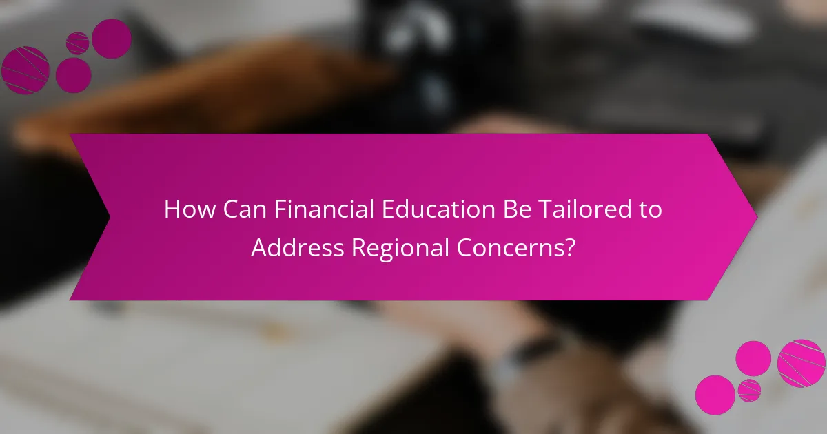 How Can Financial Education Be Tailored to Address Regional Concerns?