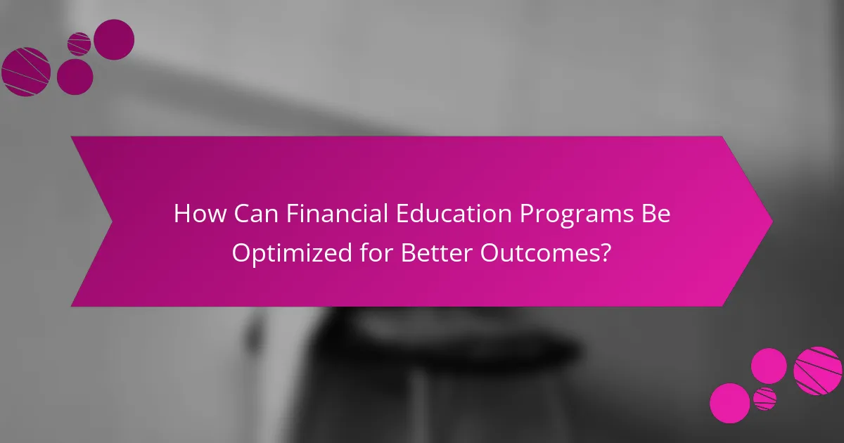 How Can Financial Education Programs Be Optimized for Better Outcomes?