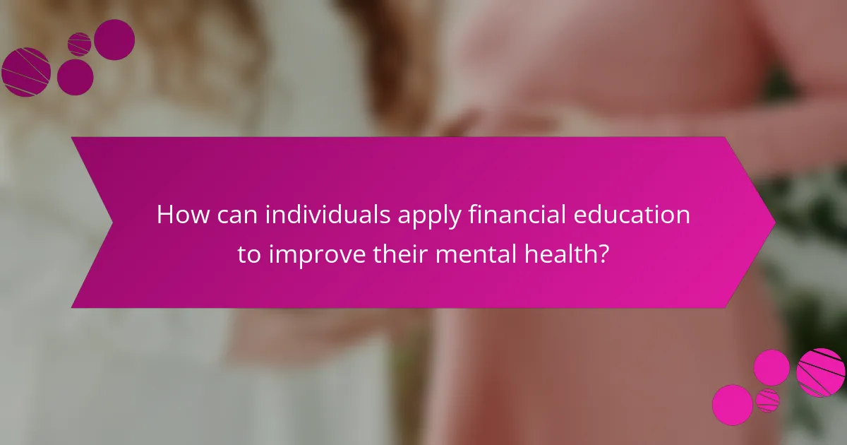 How can individuals apply financial education to improve their mental health?