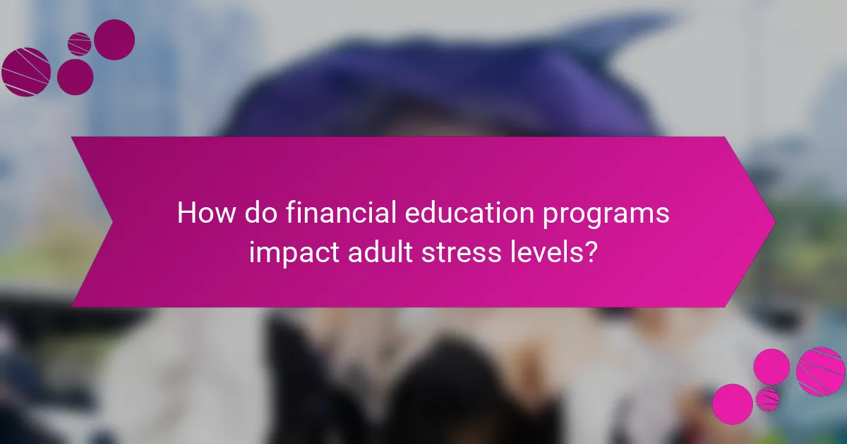 How do financial education programs impact adult stress levels?