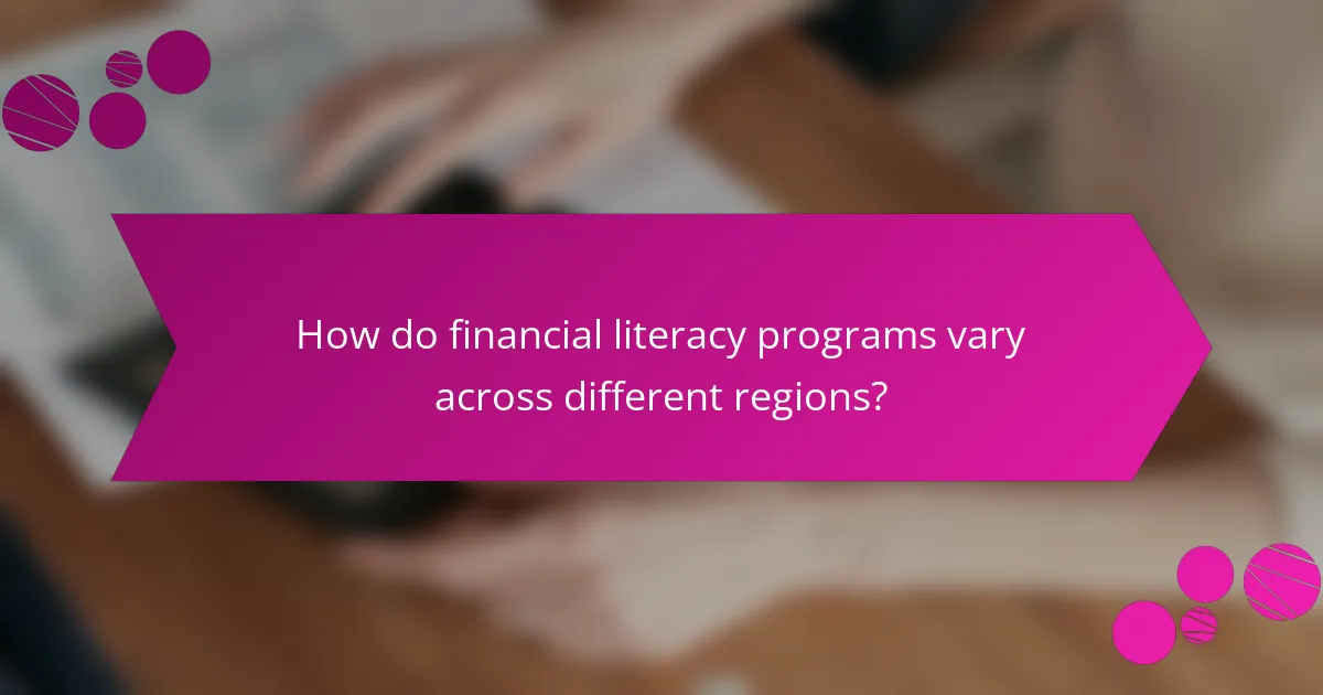 How do financial literacy programs vary across different regions?