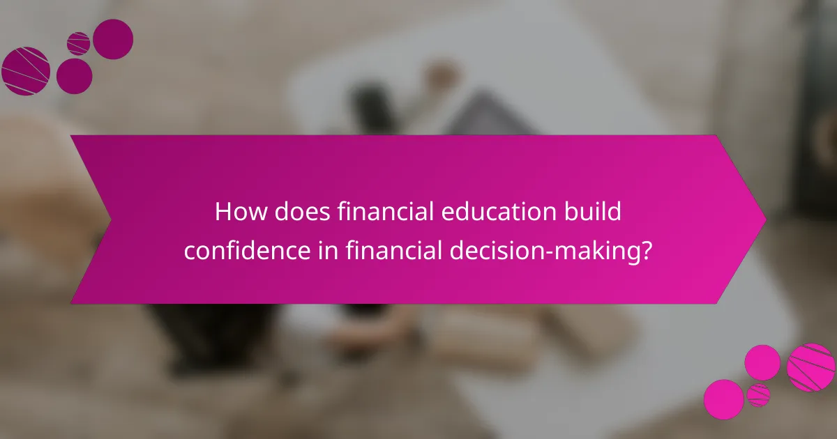 How does financial education build confidence in financial decision-making?