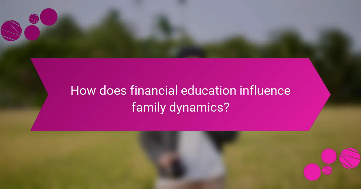 How does financial education influence family dynamics?