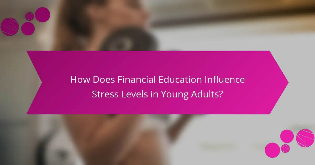 How Does Financial Education Influence Stress Levels in Young Adults?