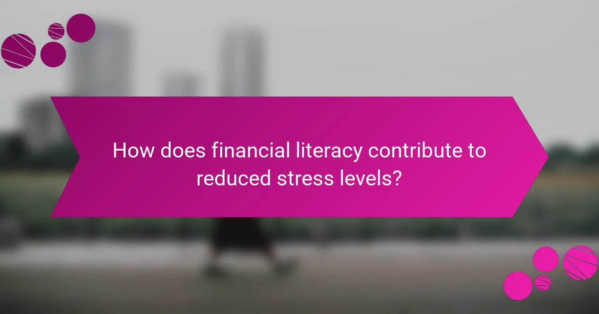How does financial literacy contribute to reduced stress levels?