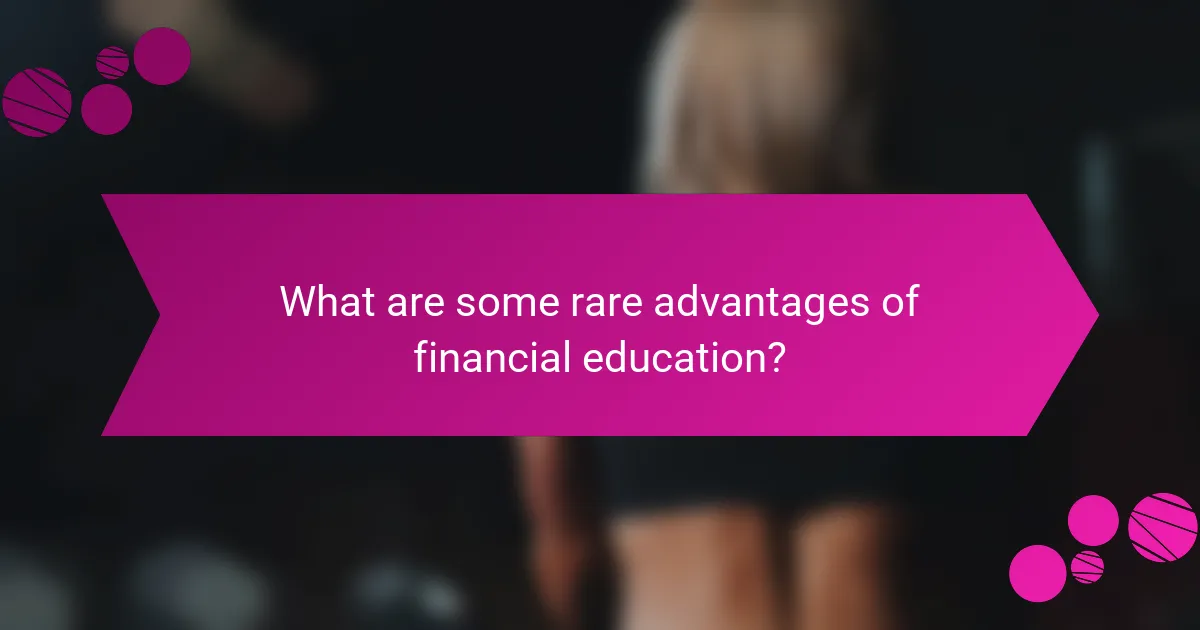 What are some rare advantages of financial education?