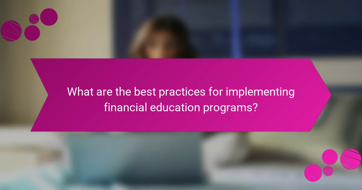 What are the best practices for implementing financial education programs?