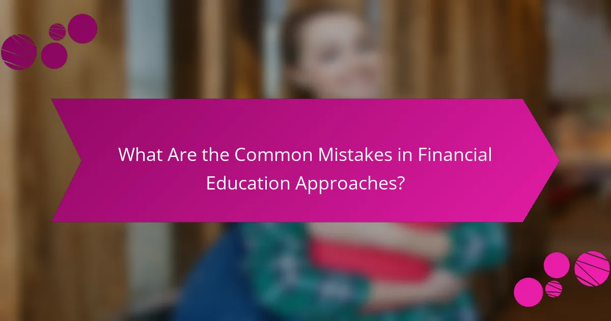 What Are the Common Mistakes in Financial Education Approaches?