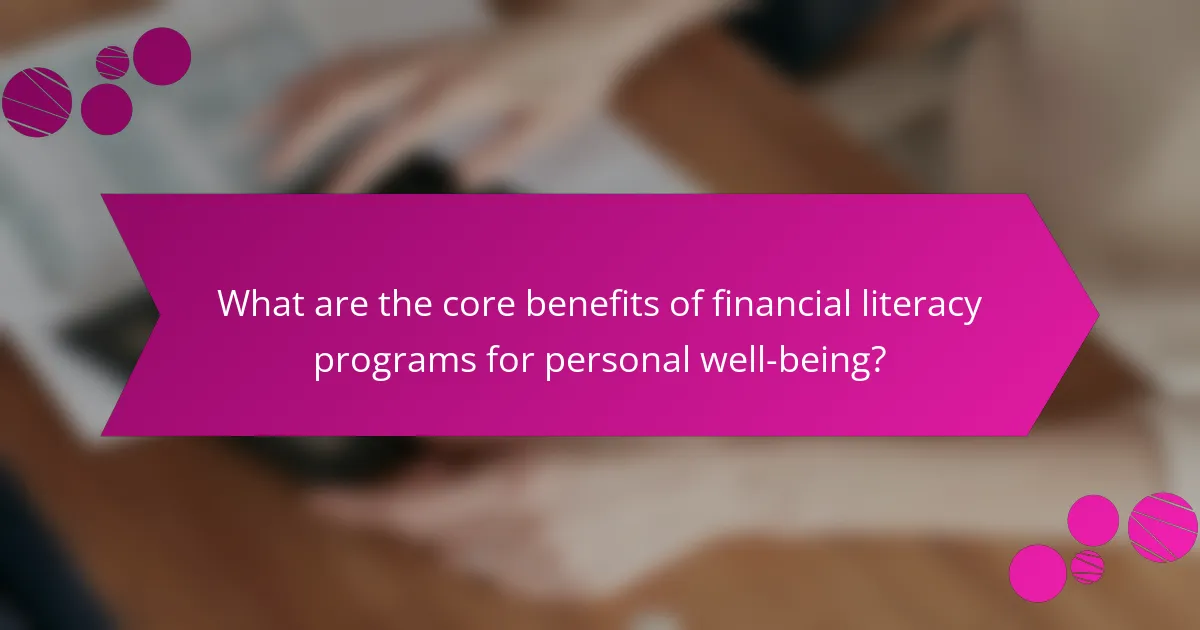 What are the core benefits of financial literacy programs for personal well-being?