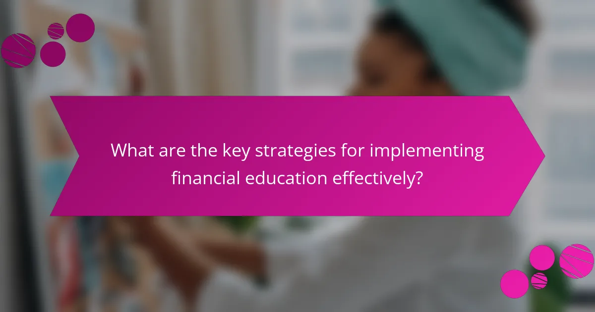What are the key strategies for implementing financial education effectively?