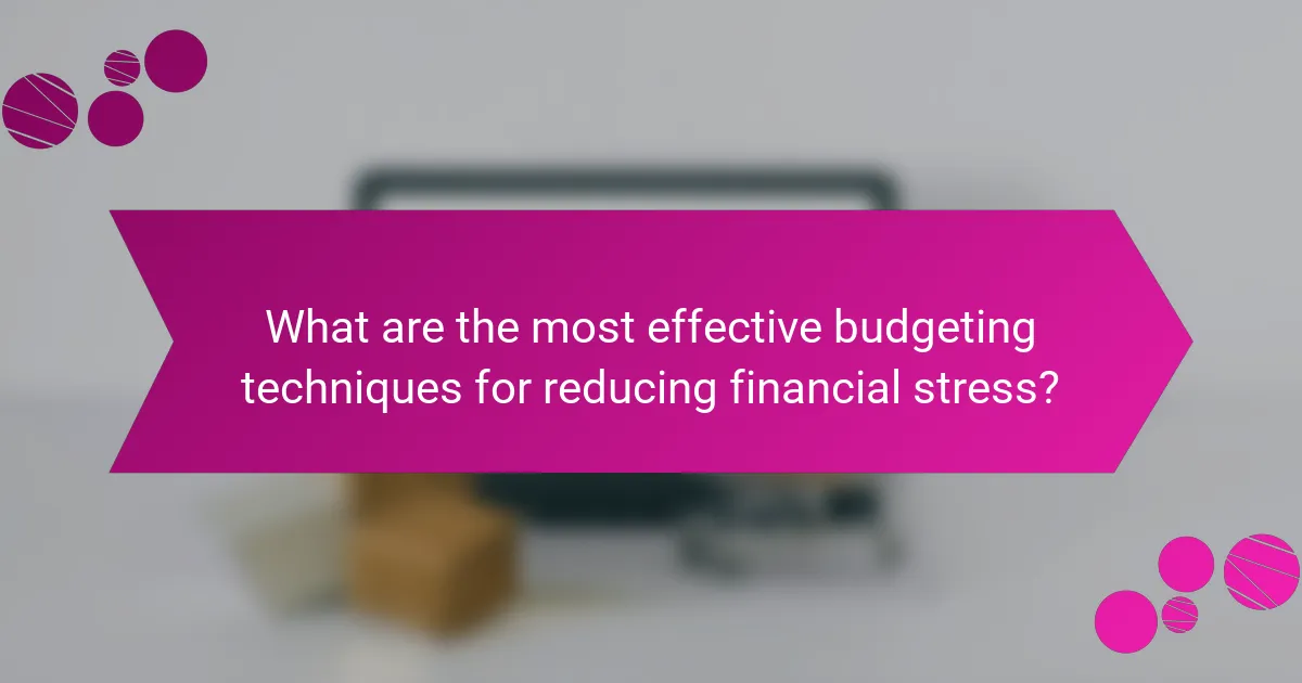 What are the most effective budgeting techniques for reducing financial stress?