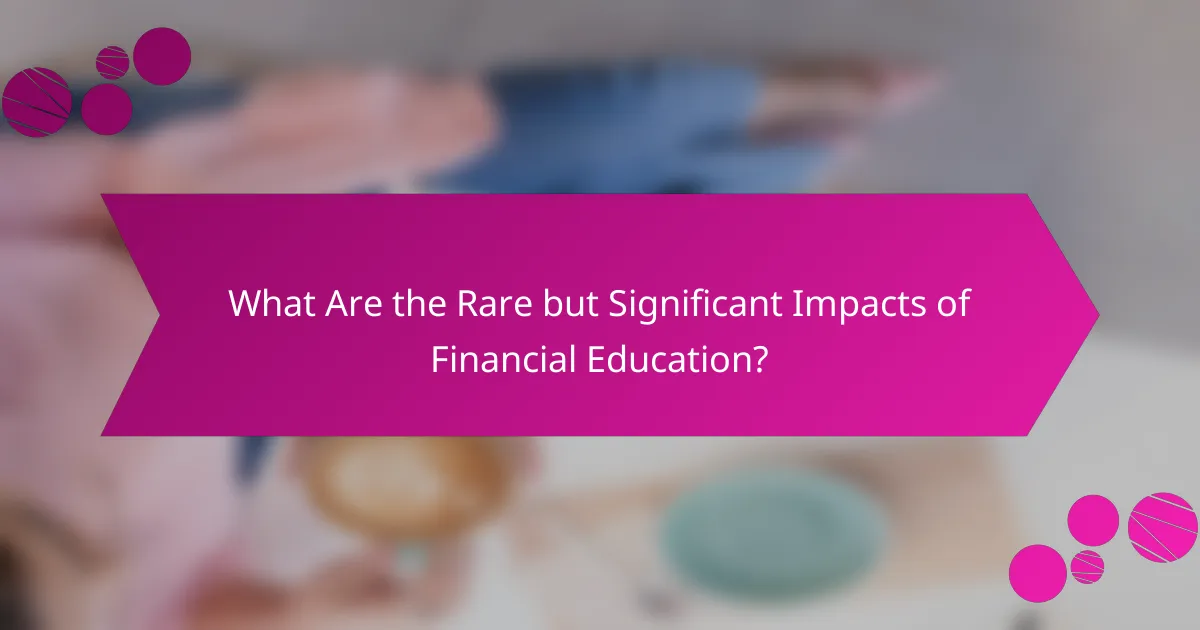 What Are the Rare but Significant Impacts of Financial Education?