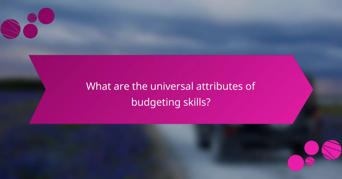 What are the universal attributes of budgeting skills?