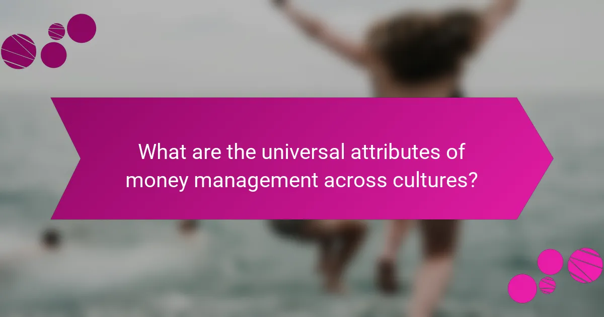 What are the universal attributes of money management across cultures?