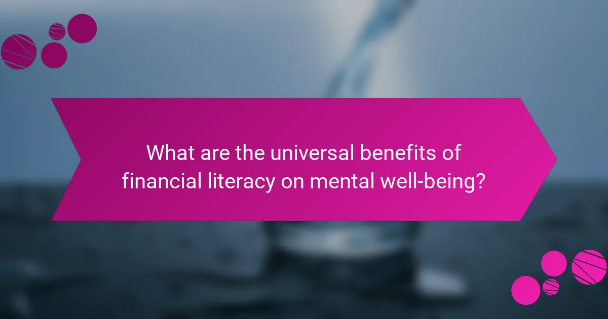What are the universal benefits of financial literacy on mental well-being?