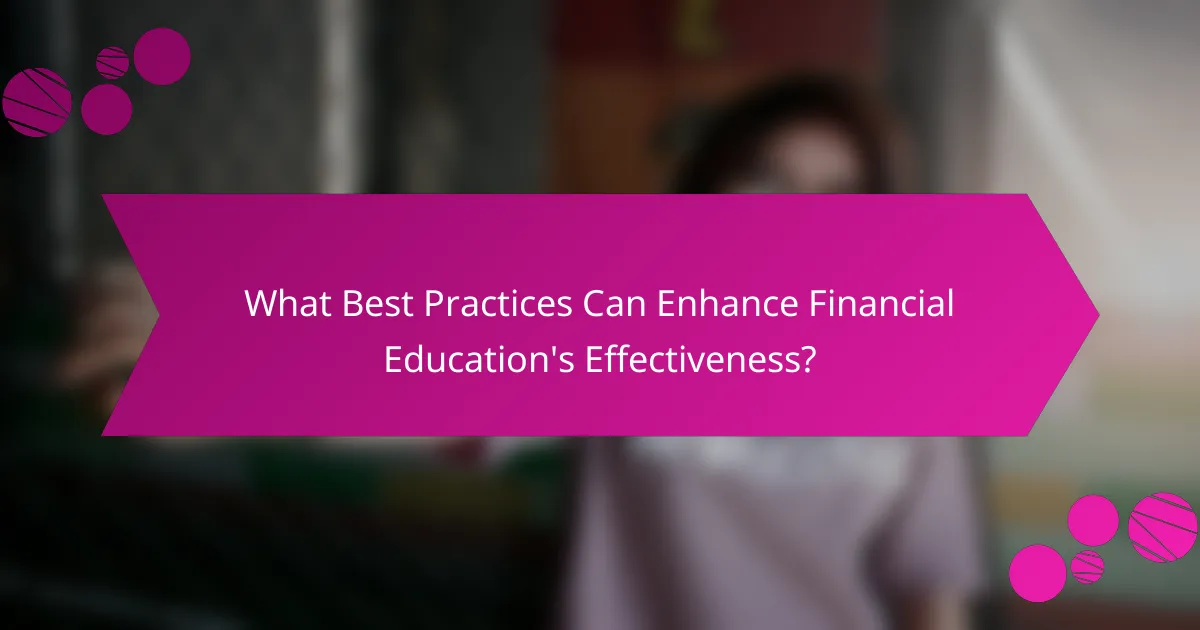 What Best Practices Can Enhance Financial Education's Effectiveness?