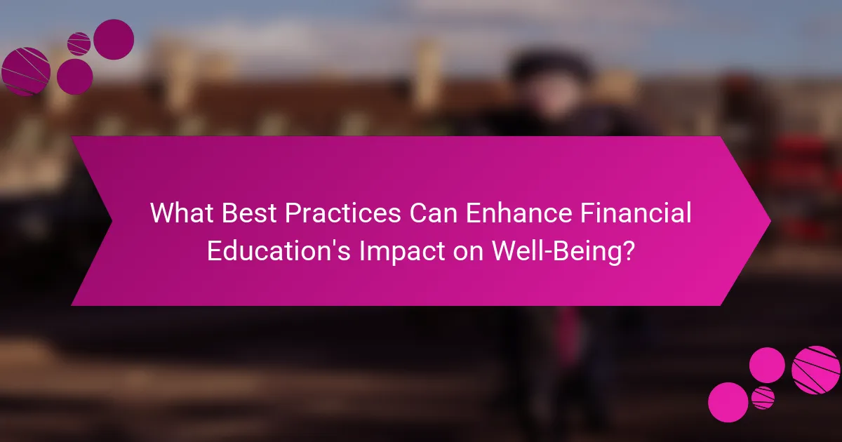 What Best Practices Can Enhance Financial Education's Impact on Well-Being?