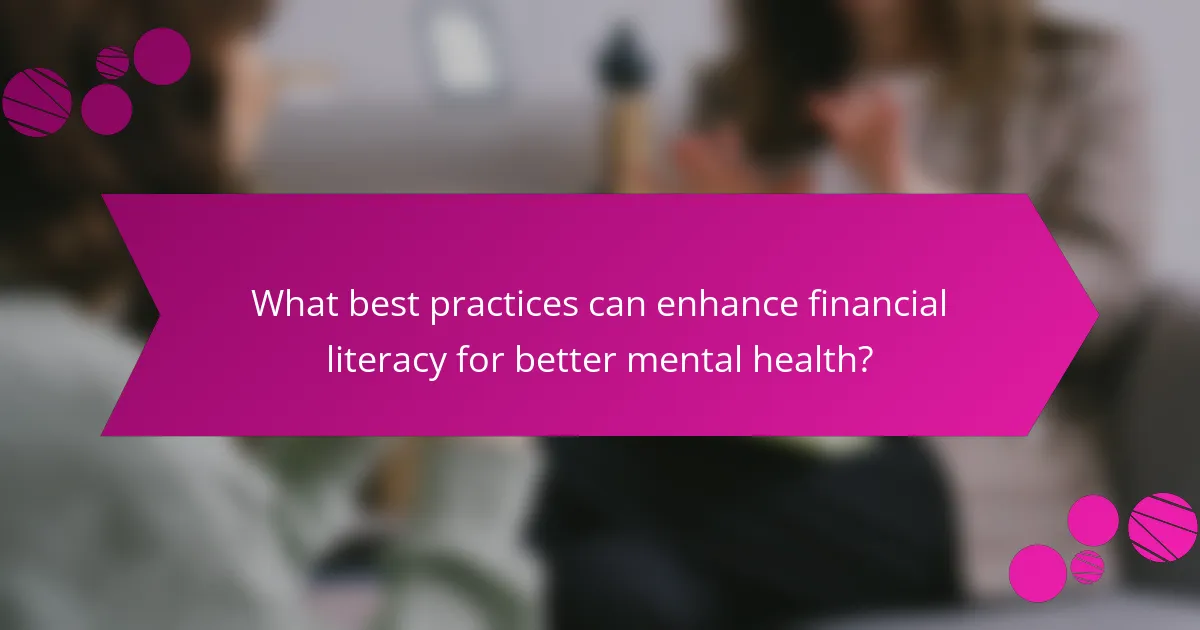 What best practices can enhance financial literacy for better mental health?