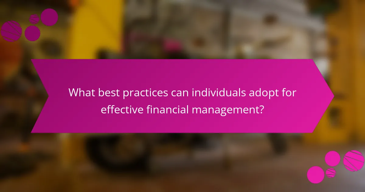 What best practices can individuals adopt for effective financial management?
