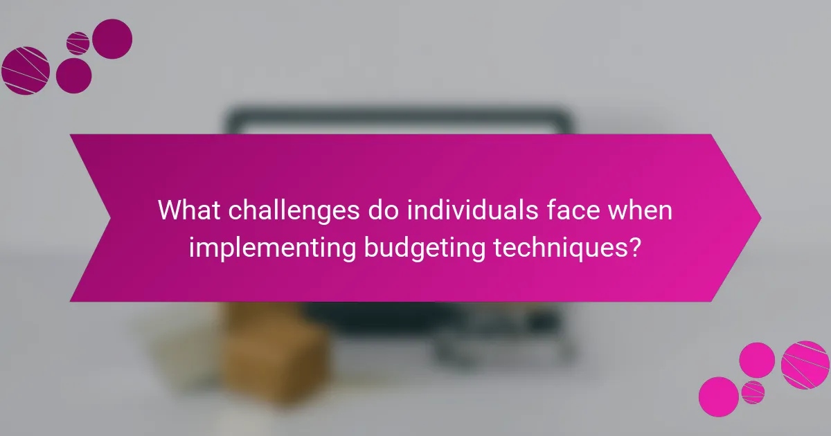 What challenges do individuals face when implementing budgeting techniques?
