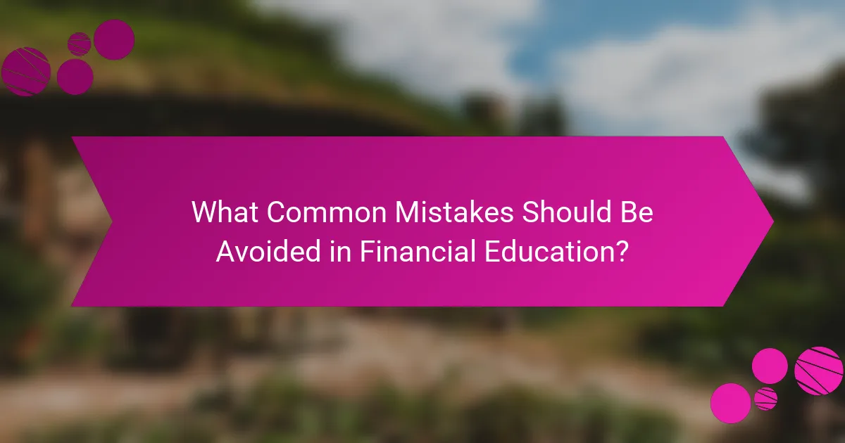 What Common Mistakes Should Be Avoided in Financial Education?