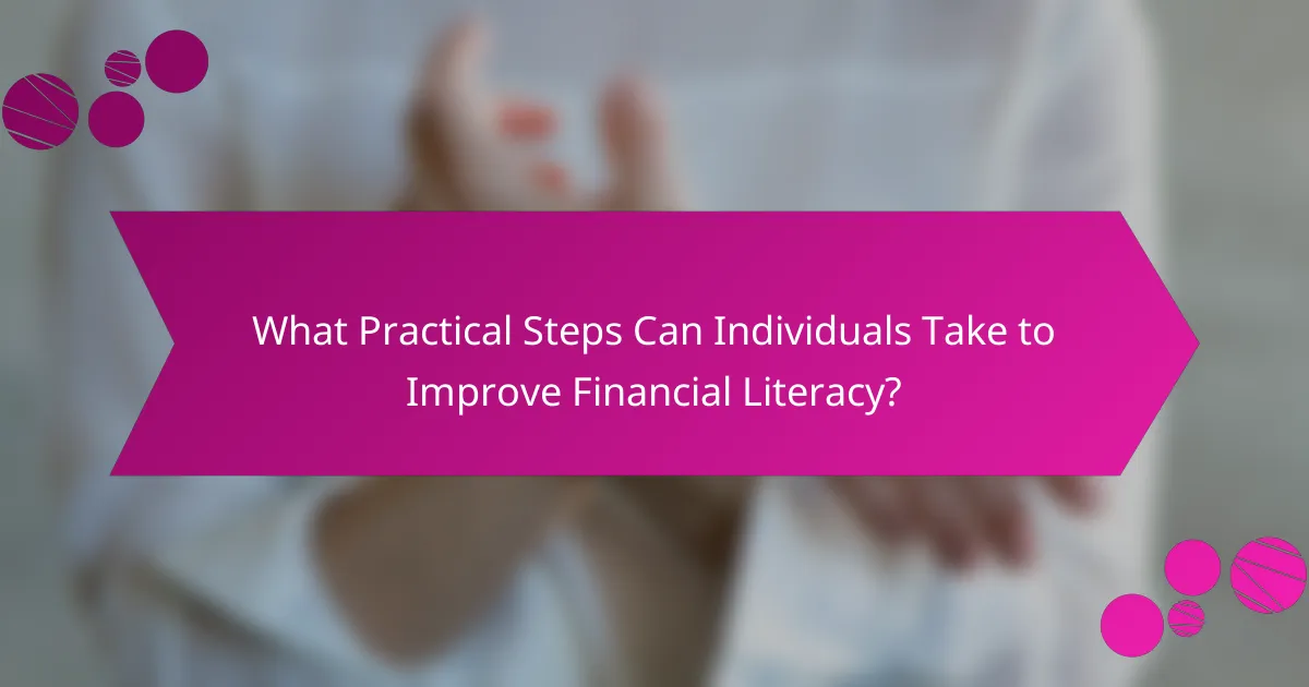 What Practical Steps Can Individuals Take to Improve Financial Literacy?