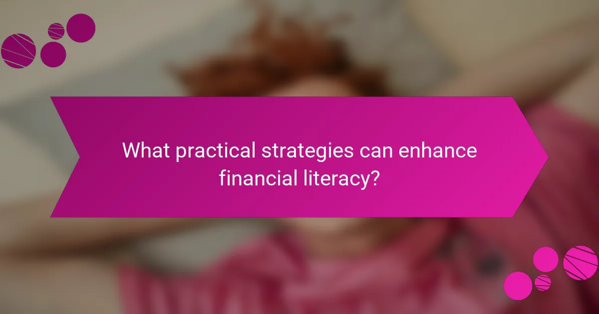 What practical strategies can enhance financial literacy?