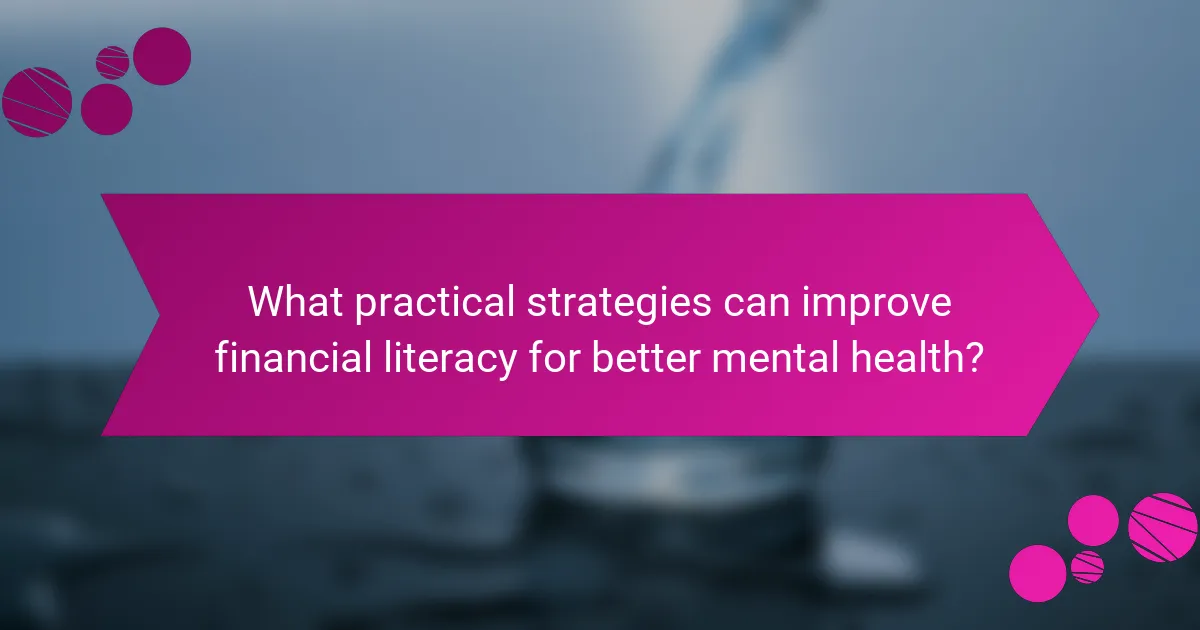 What practical strategies can improve financial literacy for better mental health?