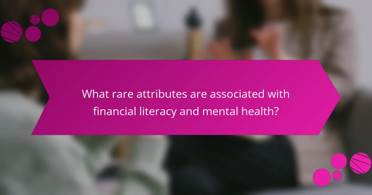 What rare attributes are associated with financial literacy and mental health?