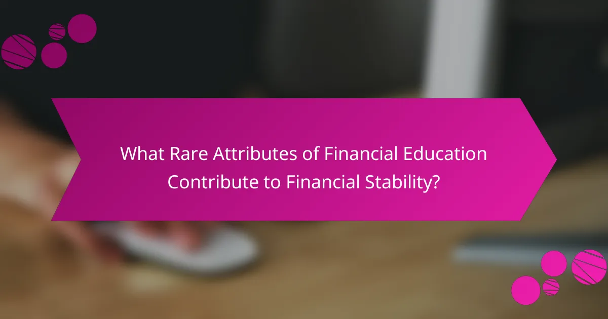 What Rare Attributes of Financial Education Contribute to Financial Stability?