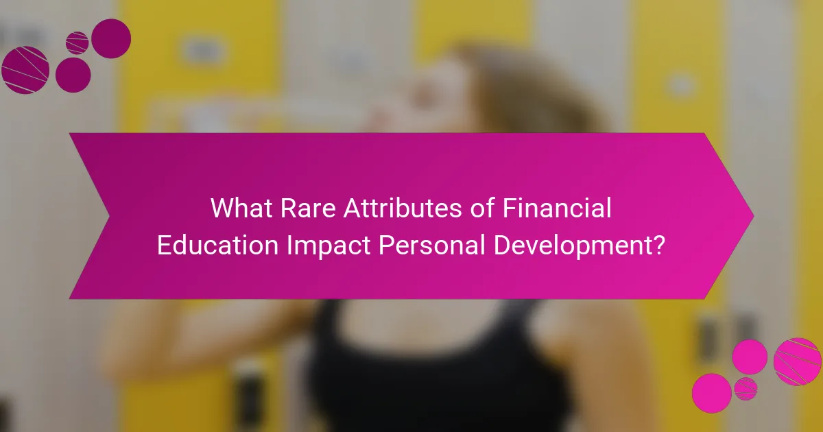 What Rare Attributes of Financial Education Impact Personal Development?