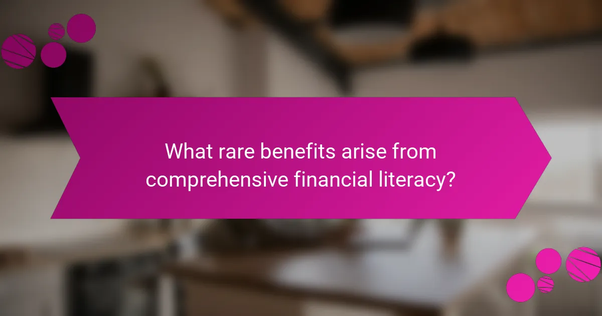What rare benefits arise from comprehensive financial literacy?
