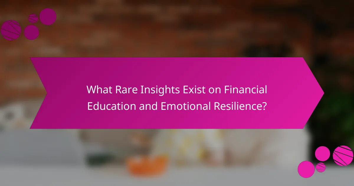 What Rare Insights Exist on Financial Education and Emotional Resilience?