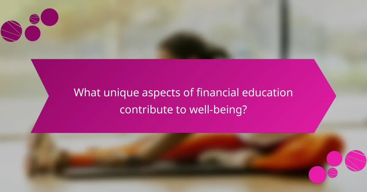 What unique aspects of financial education contribute to well-being?