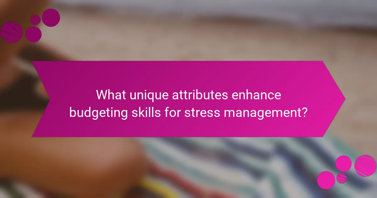 What unique attributes enhance budgeting skills for stress management?