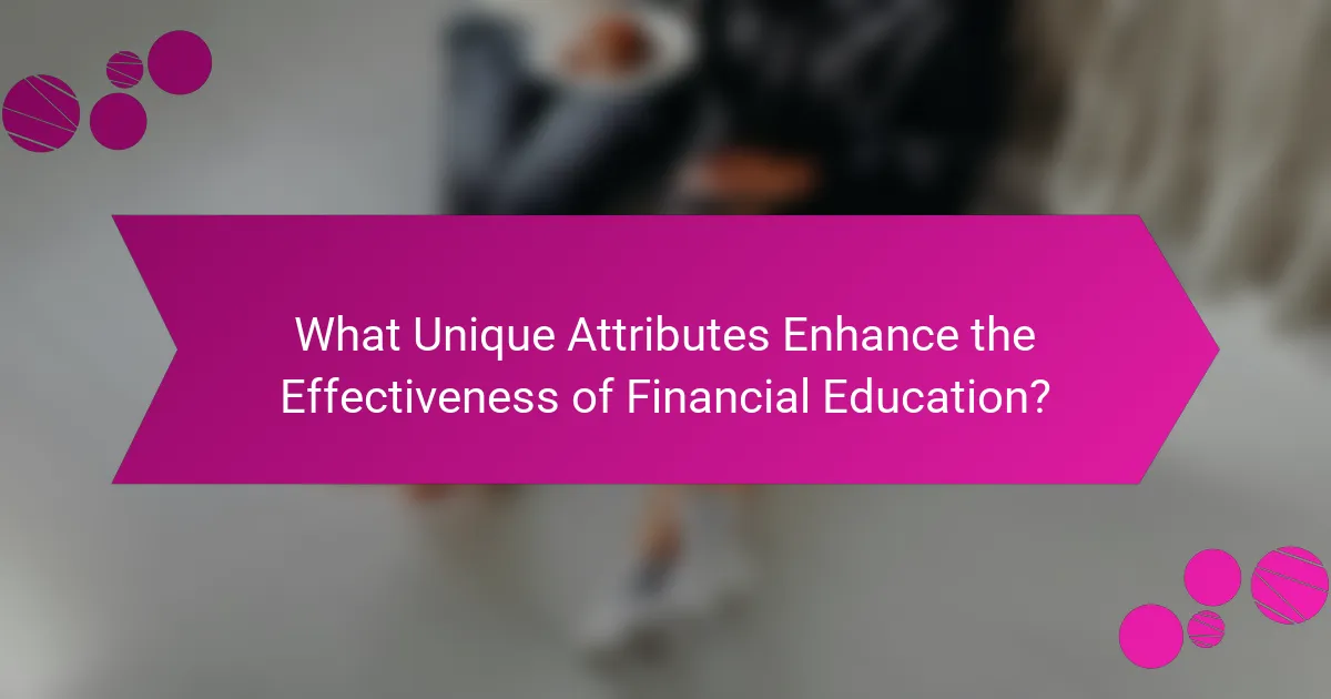 What Unique Attributes Enhance the Effectiveness of Financial Education?