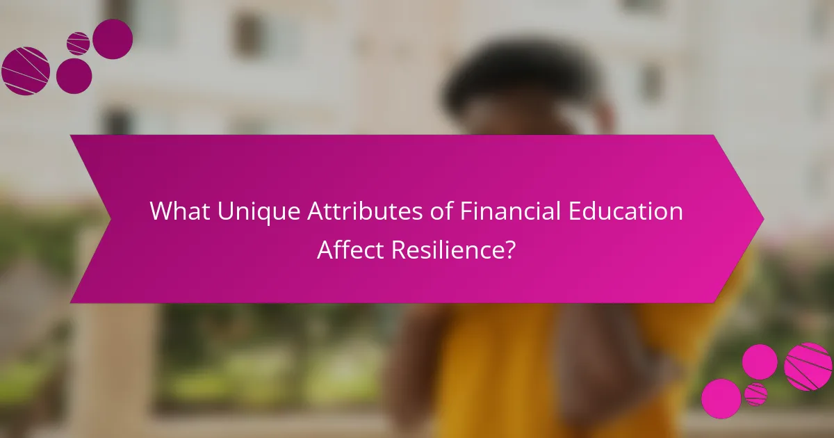 What Unique Attributes of Financial Education Affect Resilience?