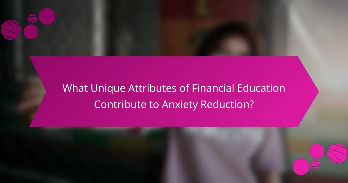 What Unique Attributes of Financial Education Contribute to Anxiety Reduction?