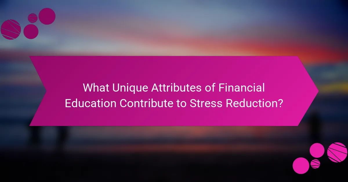What Unique Attributes of Financial Education Contribute to Stress Reduction?
