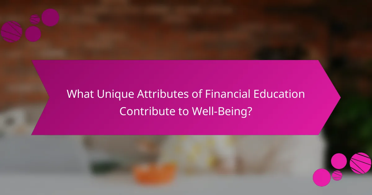 What Unique Attributes of Financial Education Contribute to Well-Being?