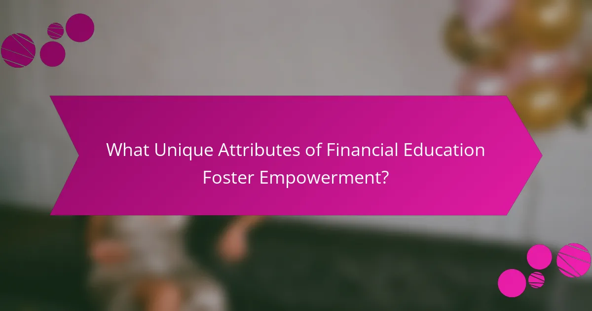 What Unique Attributes of Financial Education Foster Empowerment?