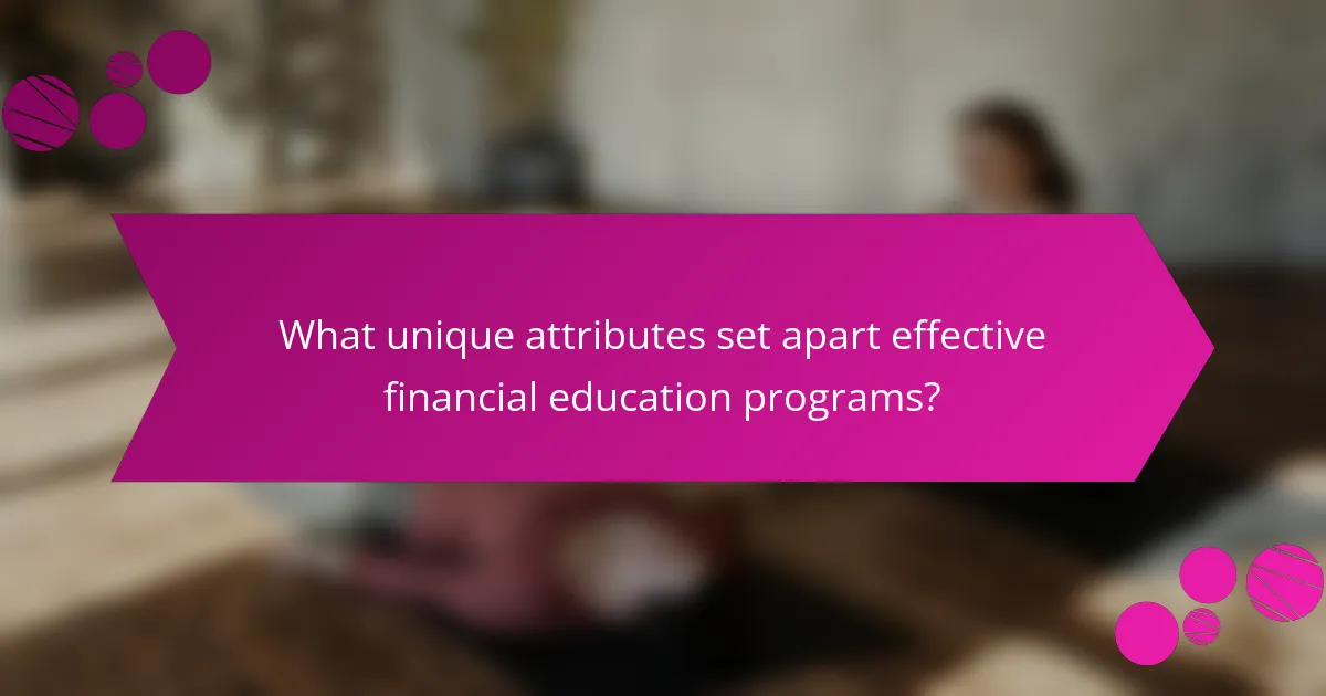 What unique attributes set apart effective financial education programs?