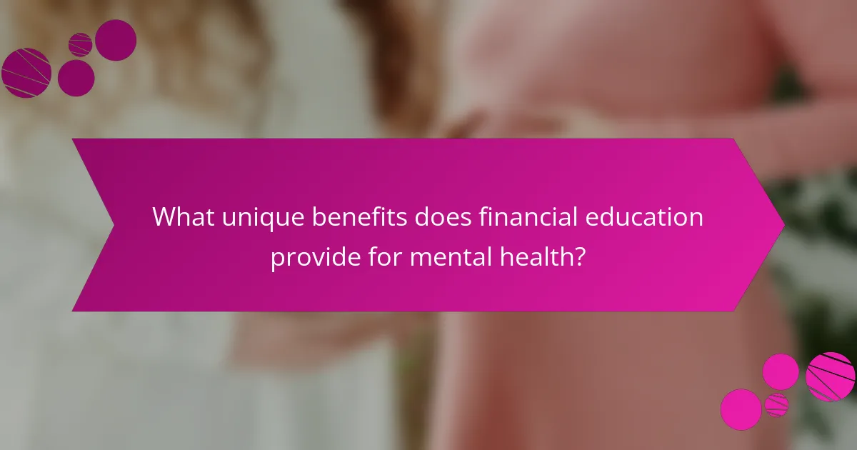 What unique benefits does financial education provide for mental health?