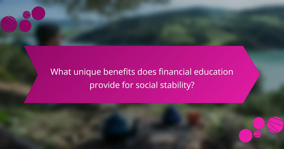 What unique benefits does financial education provide for social stability?